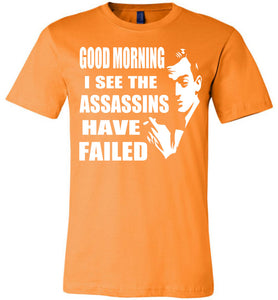 I See The Assassins Have Failed Funny Sarcastic T Shirts orange
