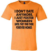 Load image into Gallery viewer, I Don&#39;t Date Anymore I Just Foster Women Funny Single Shirts canvas orange
