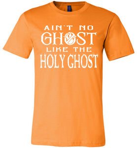 Ain't No Ghost Like The Holy Ghost Christian Halloween T Shirts orange