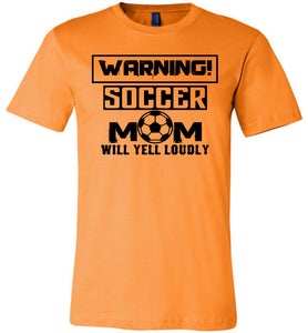 Funny Soccer Mom Shirts, Warning Soccer Mom Will Yell Loudly orange
