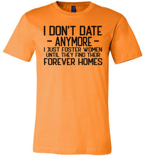 Load image into Gallery viewer, I Don&#39;t Date Anymore I Just Foster Women Funny Quote Shirts orange