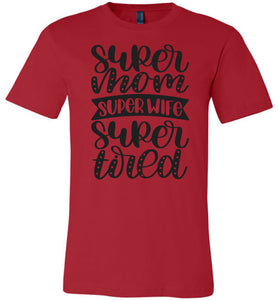 Super Mom Super Wife Super Tired Mom Tshirt red