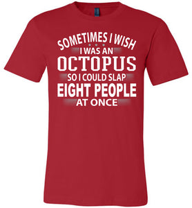 Sometimes I Wish I Was An Octopus Funny Quote Tee red