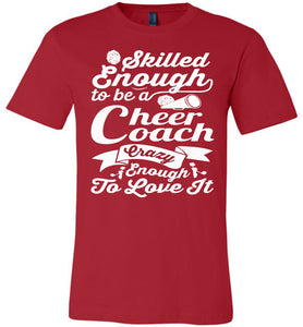 Skilled Enough To Be A Cheer Coach Crazy Enough To Love It Cheer Coach Shirts red