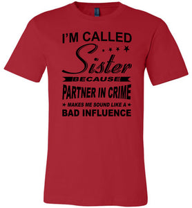 Sister Because Partner In Crime Bad Influence Funny Sister T Shirts red
