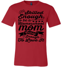 Load image into Gallery viewer, Homeschool Mom Crazy Enough To Love It Homeschool Mom Tshirt red