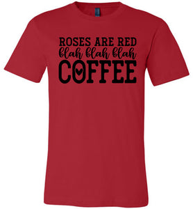 Roses Are Red Blah Blah Blah Coffee Funny Coffee Shirt red