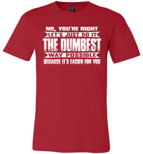 Load image into Gallery viewer, No You&#39;re Right Let&#39;s Do It The Dumbest Way Possible Graphic T-Shirt red