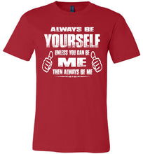 Load image into Gallery viewer, Always Be Yourself Unless You Can Be Me Then Always Be Me Funny Novelty Tee Shirts canvas red