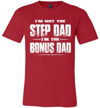 Load image into Gallery viewer, I&#39;m Not The Step Dad I&#39;m The Bonus Dad Step Dad T Shirts canvas red