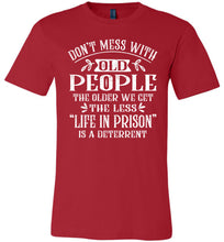 Load image into Gallery viewer, Don&#39;t Mess With Old People Life In Prison Is A Deterrent Funny Quote Tee red