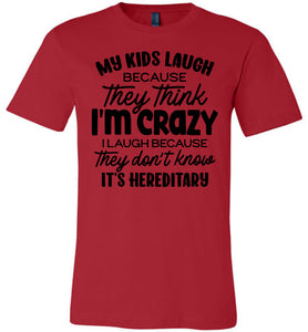 My Kids Laugh Because They Think I'm Crazy Funny Parent Shirts red