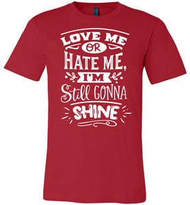 Love Me Or Hate Me I'm Still Gonna Shine Motivational Quote T-Shirts red