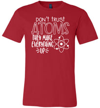 Load image into Gallery viewer, Don&#39;t Trust Atoms They Make Everything Up Funny Atoms T Shirt red