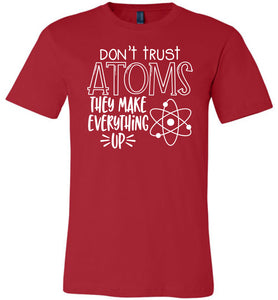 Don't Trust Atoms They Make Everything Up Funny Atoms T Shirt red