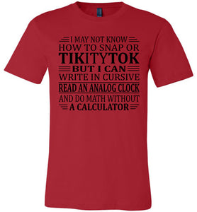 Elderly Funny Shirt, I May Not Know How To Snap Or TikityTok red