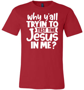 Why Y'all Tryin To Test The Jesus In Me Funny Christian Shirt red