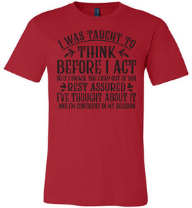 I Was Taught To Think Before I Act Funny Quote T Shirts red