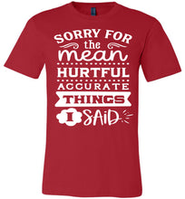 Load image into Gallery viewer, Sorry For The Mean Accurate Things I Said Sarcastic Shirts red