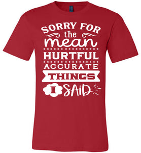 Sorry For The Mean Accurate Things I Said Sarcastic Shirts red