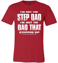 Load image into Gallery viewer, I&#39;m Not The Step Dad I&#39;m Just The Dad That Stepped Up Step Dad T Shirts cr