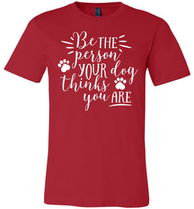 Be The Person Your Dog Thinks You Are Funny Dog Shirts red
