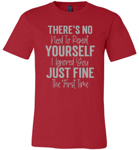 I Ignored You Just Fine The First Time Funny Quote Tee red