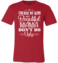 Load image into Gallery viewer, Mama Don&#39;t Do Ugly! Funny Mom Shirt red