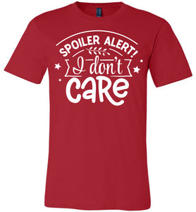 Spoiler Alert I Don't Care Sarcastic Shirts red