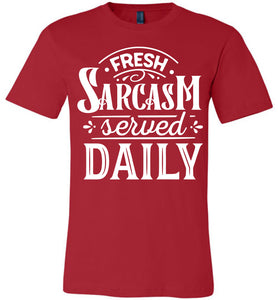 Fresh Sarcasm Served Daily Sarcastic Shirts red
