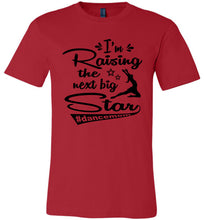 Load image into Gallery viewer, I&#39;m Raising The Next Big Star Dance Mom Shirts red