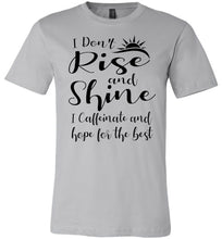 Load image into Gallery viewer, I Don&#39;t Rise And Shine I Caffeinate And Hope For The Best Funny Quote Tee Shirts. silver