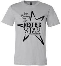 Load image into Gallery viewer, I&#39;m Raising The Next Big Star Dance Mom Shirts Design 2 silver