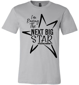 I'm Raising The Next Big Star Dance Mom Shirts Design 2 silver