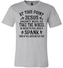 Load image into Gallery viewer, Jesus Take The Wheel Spank You With His Flip Flop Funny Christian T-shirts silver