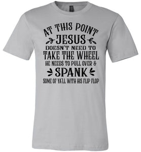 Jesus Take The Wheel Spank You With His Flip Flop Funny Christian T-shirts silver