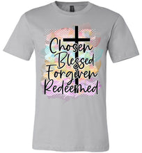Load image into Gallery viewer, Chosen Blessed Forgiven Redeemed Christian Quote T Shirts silver