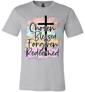 Chosen Blessed Forgiven Redeemed Christian Quote T Shirts silver