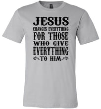 Load image into Gallery viewer, Jesus Changes Everything Christian Quote Shirts silver