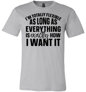 I'm Totally Flexible Funny Quote T Shirts silver