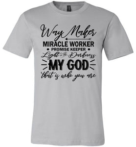 Way Maker Miracle Worker Way Maker Shirts silver