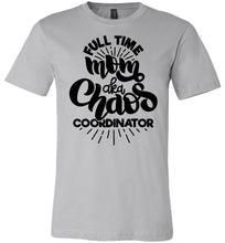 Load image into Gallery viewer, Full Time Mom AKA Chaos Coordinator Funny Mom Shirts silver