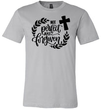 Load image into Gallery viewer, Not Perfect Just Forgiven Christian Quote T Shirts silver