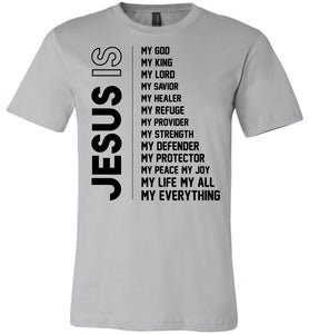 Jesus Is My Everything Christian Quotes Shirts silver
