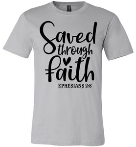 Saved Through Faith Christian Bible Verse T Shirts silver