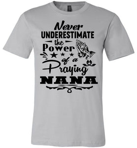 Never Underestimate The Power Of A Praying Nana T-Shirt silver