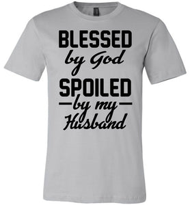 Blessed By God Spoiled By My Husband Wife T Shirt Sayings silver