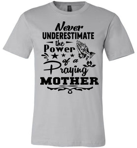 Never Underestimate The Power Of A Praying Mother T-Shirt silver