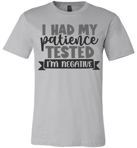 I Had My Patience Tested I'm Negative Sarcastic Shirts silver