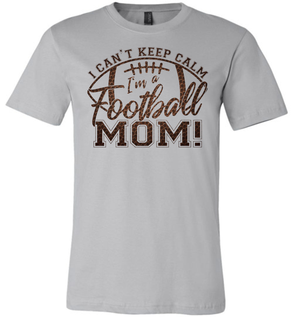 I Can't Keep Calm I'm A Football Mom T Shirt  silver